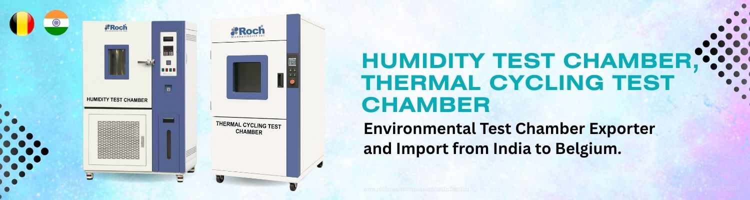 Environmental Test Chamber Imports from India to Belgium