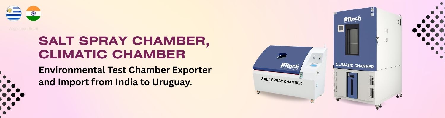 Environmental Test Chamber Imports from India to Uruguay
